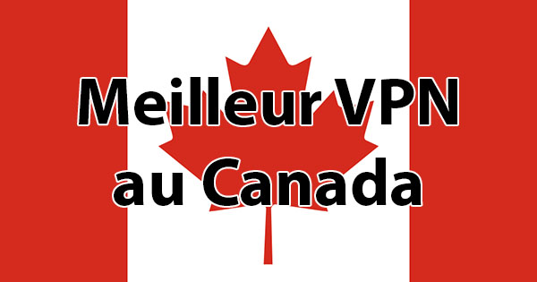Meilleur VPN Canada