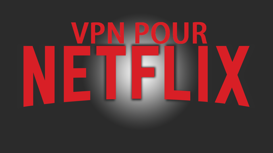 Vpn pour Netflix US