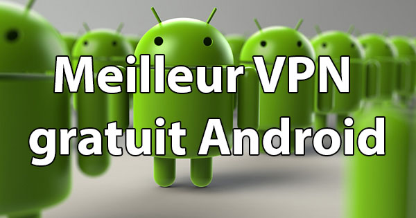 Meilleur VPN gratuit Android